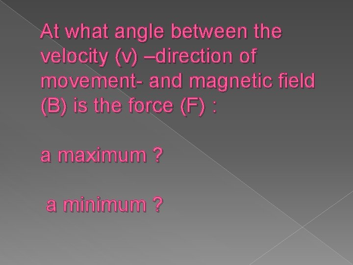 At what angle between the velocity (v) –direction of movement- and magnetic field (B)