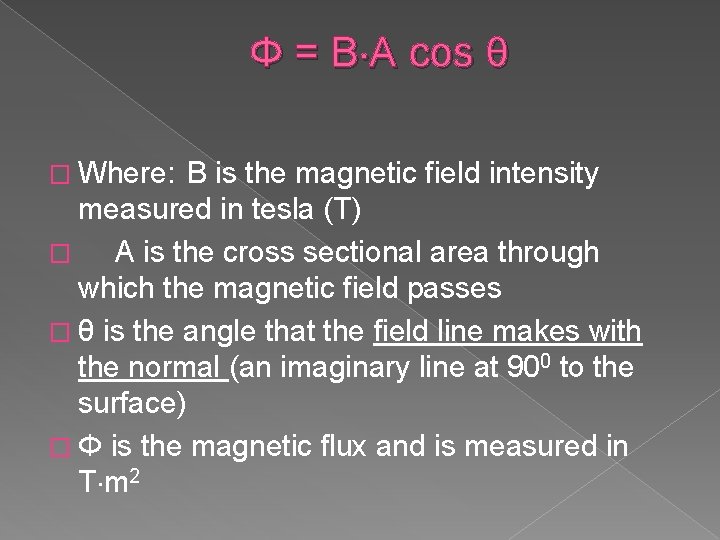 Φ = B A cos θ � Where: B is the magnetic field intensity