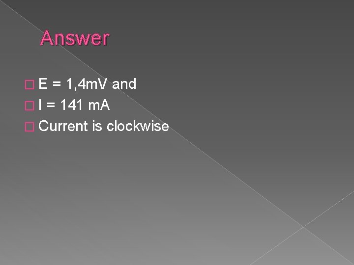 Answer � E = 1, 4 m. V and � I = 141 m.