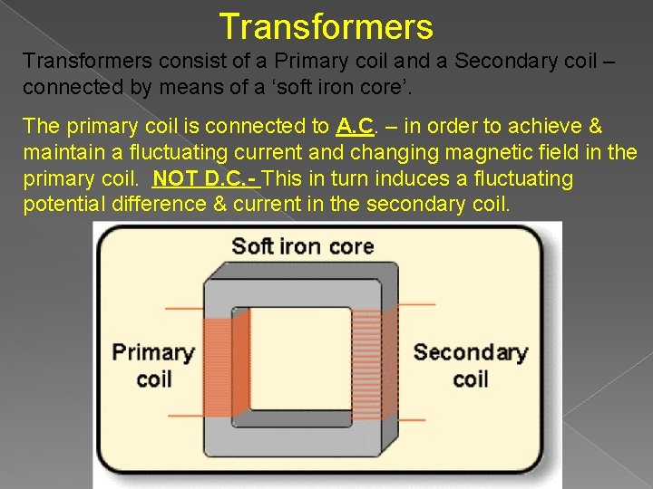 Transformers consist of a Primary coil and a Secondary coil – connected by means