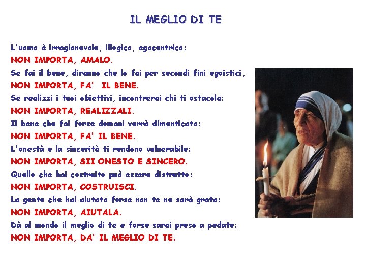 IL MEGLIO DI TE L'uomo è irragionevole, illogico, egocentrico: NON IMPORTA, AMALO. Se fai IL MEGLIO DI TE L'uomo è irragionevole, illogico, egocentrico: NON IMPORTA, AMALO. Se fai