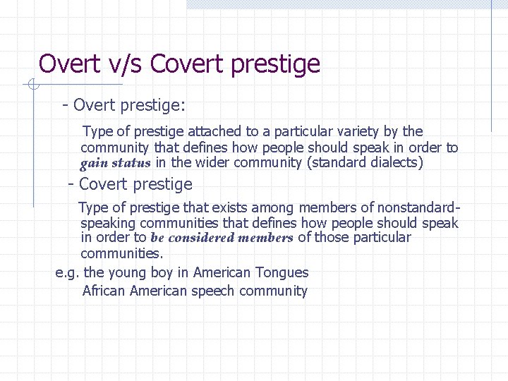 Overt v/s Covert prestige - Overt prestige: Type of prestige attached to a particular