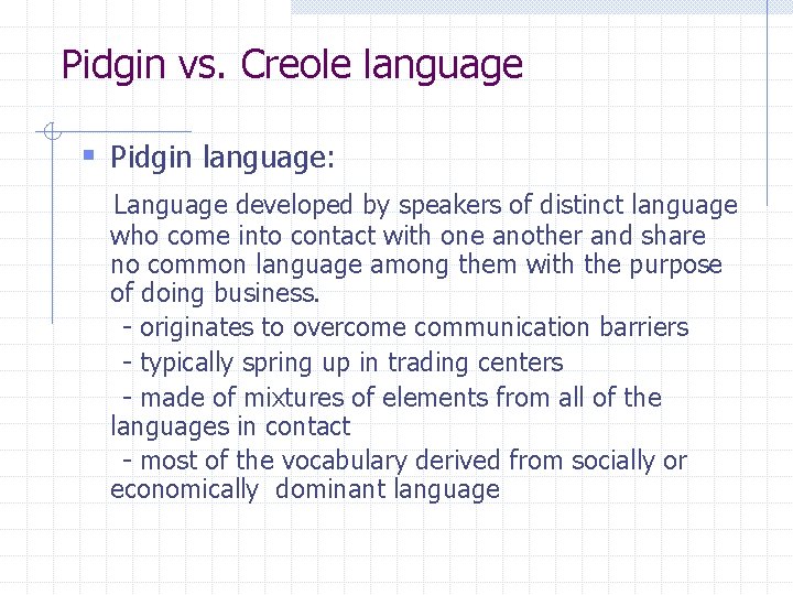 Pidgin vs. Creole language § Pidgin language: Language developed by speakers of distinct language