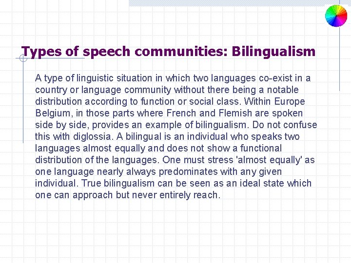 Types of speech communities: Bilingualism A type of linguistic situation in which two languages