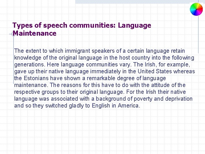 Types of speech communities: Language Maintenance The extent to which immigrant speakers of a