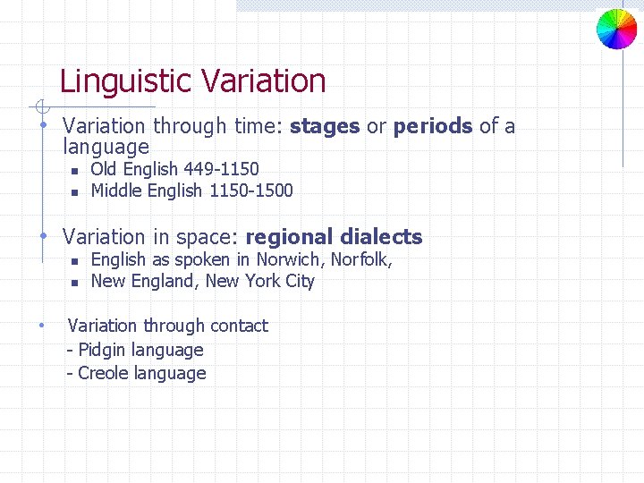 Linguistic Variation • Variation through time: stages or periods of a language n n