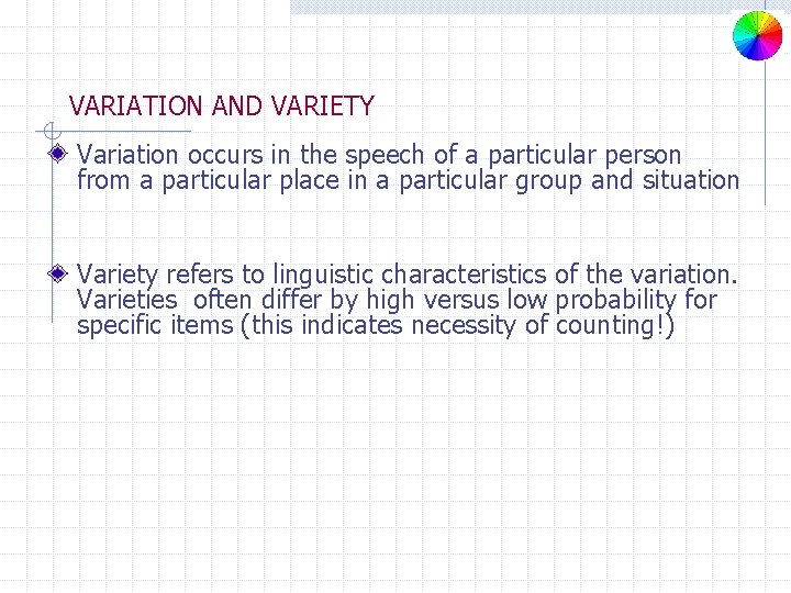 VARIATION AND VARIETY Variation occurs in the speech of a particular person from a