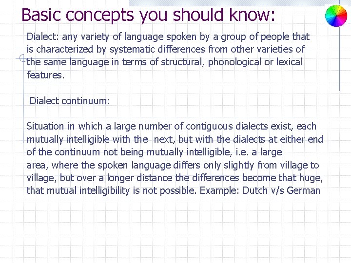 Basic concepts you should know: Dialect: any variety of language spoken by a group