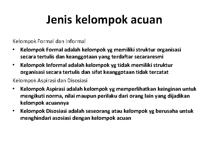 Jenis kelompok acuan Kelompok Formal dan Informal • Kelompok Formal adalah kelompok yg memiliki