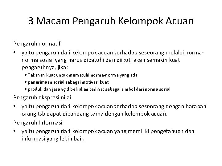 3 Macam Pengaruh Kelompok Acuan Pengaruh normatif • yaitu pengaruh dari kelompok acuan terhadap