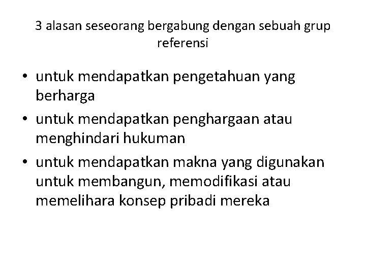 3 alasan seseorang bergabung dengan sebuah grup referensi • untuk mendapatkan pengetahuan yang berharga