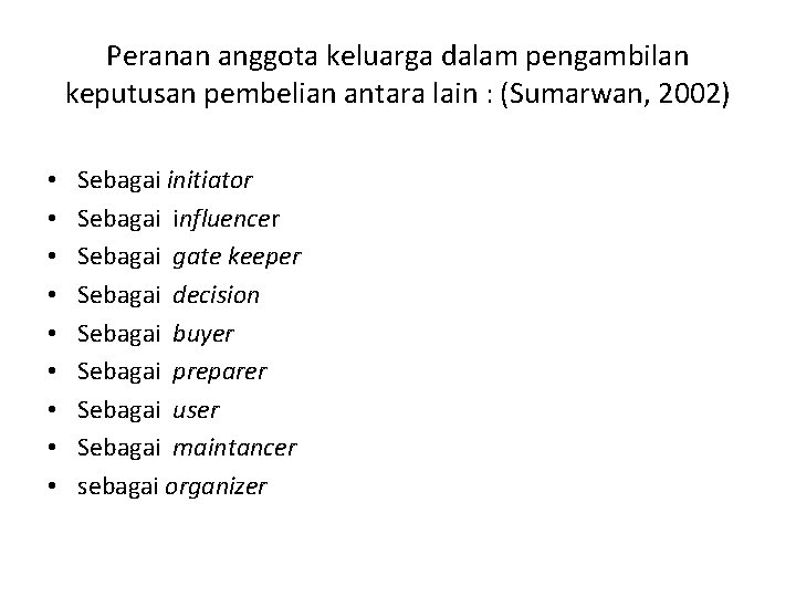 Peranan anggota keluarga dalam pengambilan keputusan pembelian antara lain : (Sumarwan, 2002) • •