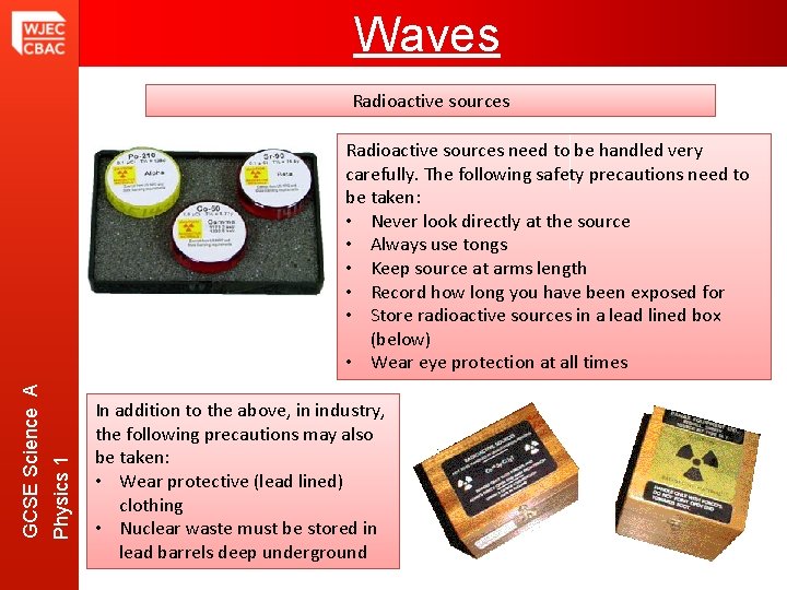 Waves Radioactive sources Physics 1 GCSE Science A Radioactive sources need to be handled