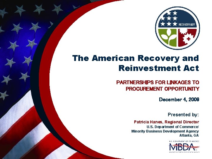 The American Recovery and Reinvestment Act PARTNERSHIPS FOR LINKAGES TO PROCUREMENT OPPORTUNITY December 4,