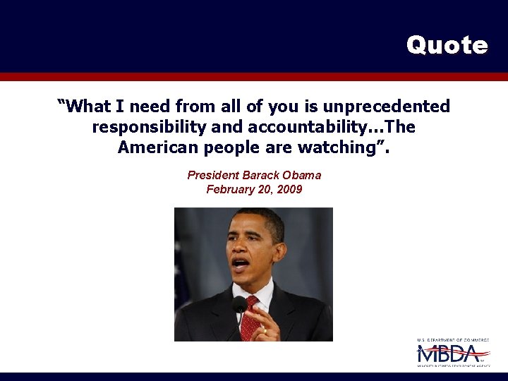 Quote “What I need from all of you is unprecedented responsibility and accountability…The American