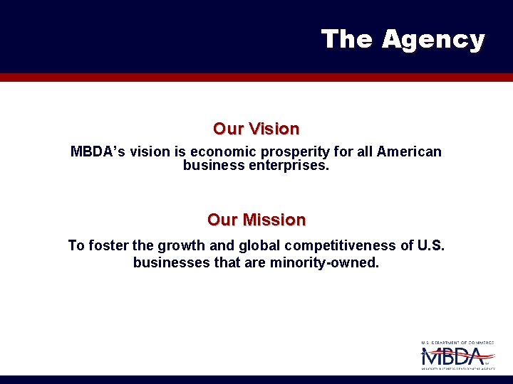 The Agency Our Vision MBDA’s vision is economic prosperity for all American business enterprises.