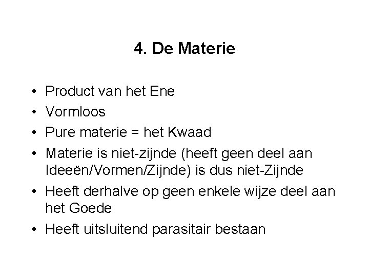 4. De Materie • • Product van het Ene Vormloos Pure materie = het