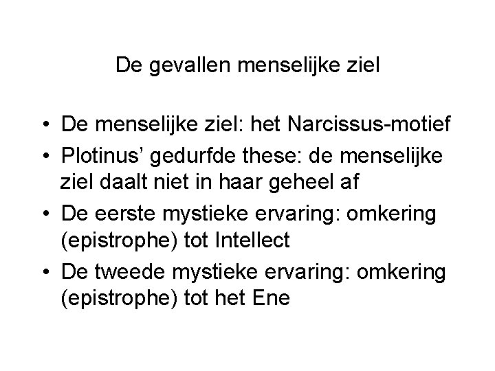 De gevallen menselijke ziel • De menselijke ziel: het Narcissus-motief • Plotinus’ gedurfde these: