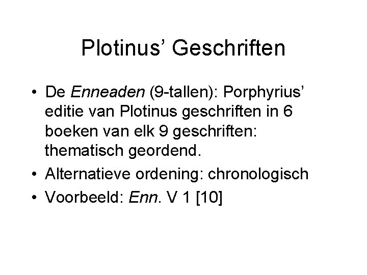 Plotinus’ Geschriften • De Enneaden (9 -tallen): Porphyrius’ editie van Plotinus geschriften in 6