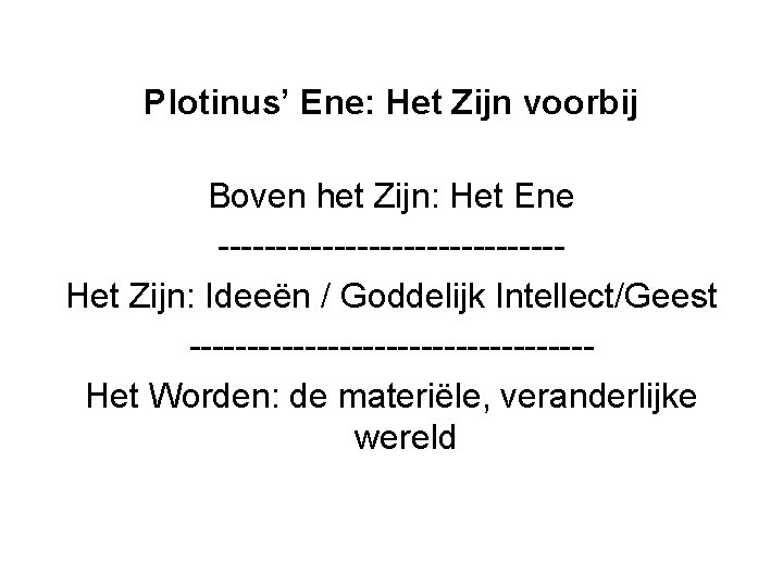 Plotinus’ Ene: Het Zijn voorbij Boven het Zijn: Het Ene ---------------Het Zijn: Ideeën /