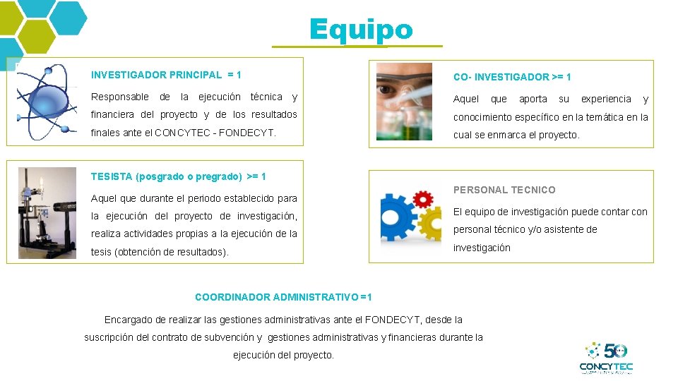 Equipo INVESTIGADOR PRINCIPAL = 1 Responsable de la ejecución CO- INVESTIGADOR >= 1 técnica