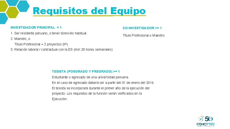 Requisitos del Equipo INVESTIGADOR PRINCIPAL = 1 1. Ser residente peruano, o tener domicilio