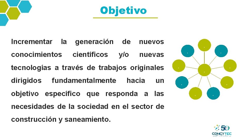 Objetivo Incrementar la conocimientos generación científicos de y/o nuevos dirigidos fundamentalmente hacia un objetivo