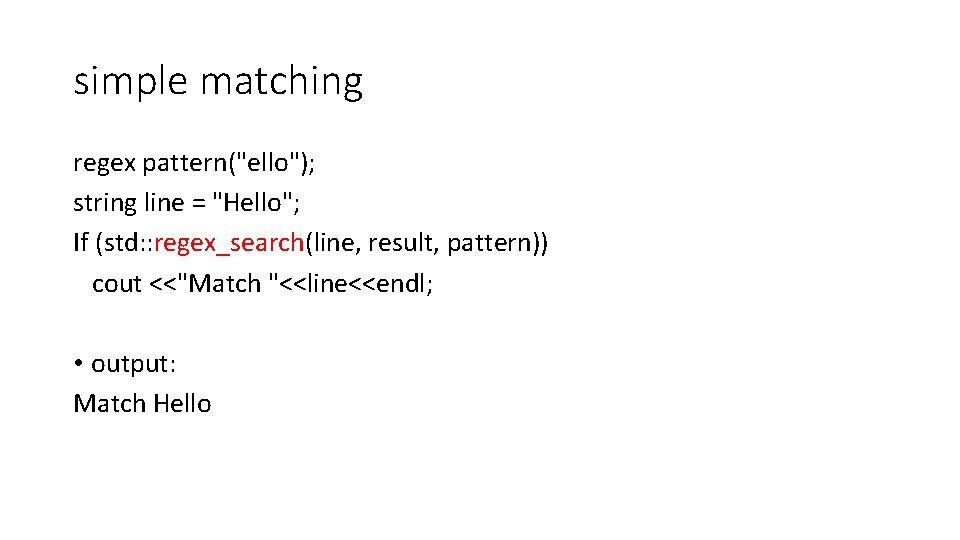 simple matching regex pattern("ello"); string line = "Hello"; If (std: : regex_search(line, result, pattern))