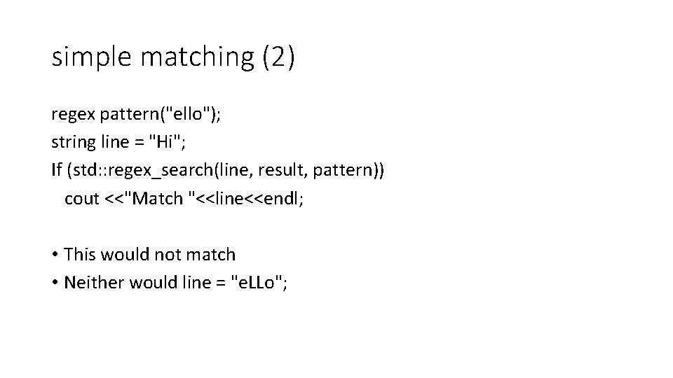 simple matching (2) regex pattern("ello"); string line = "Hi"; If (std: : regex_search(line, result,