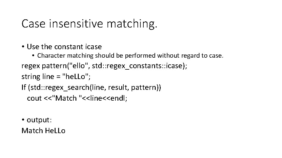 Case insensitive matching. • Use the constant icase • Character matching should be performed