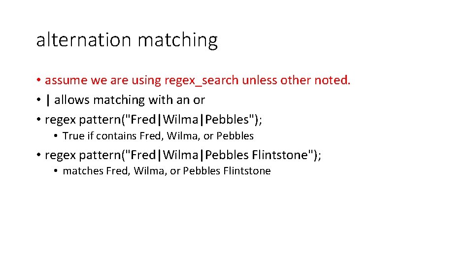 alternation matching • assume we are using regex_search unless other noted. • | allows