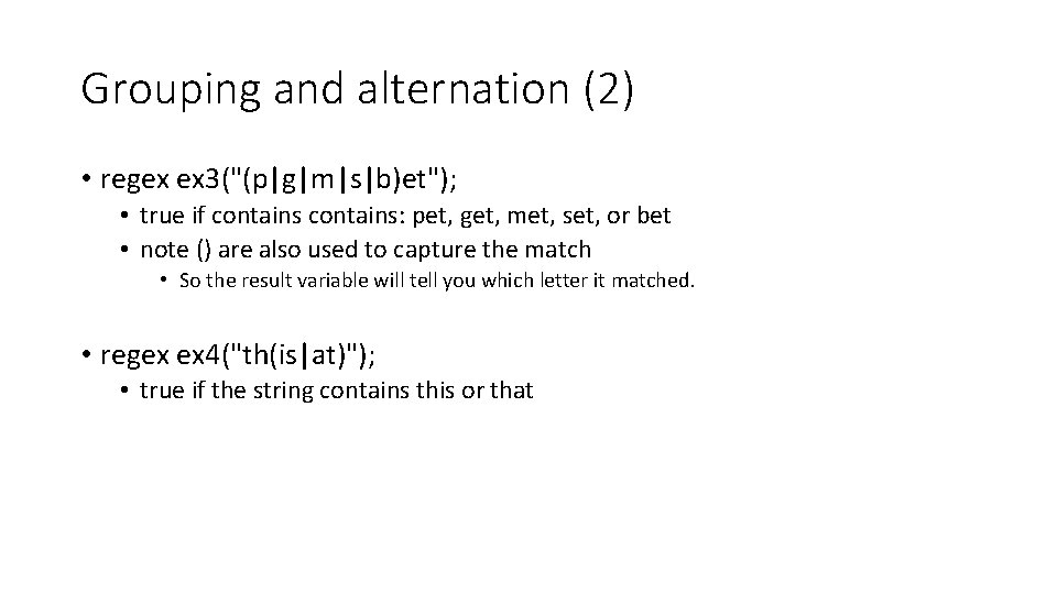 Grouping and alternation (2) • regex ex 3("(p|g|m|s|b)et"); • true if contains: pet, get,