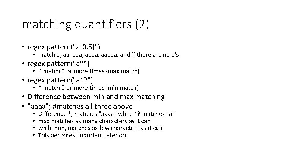 matching quantifiers (2) • regex pattern("a{0, 5}") • match a, aaa, aaaaa, and if