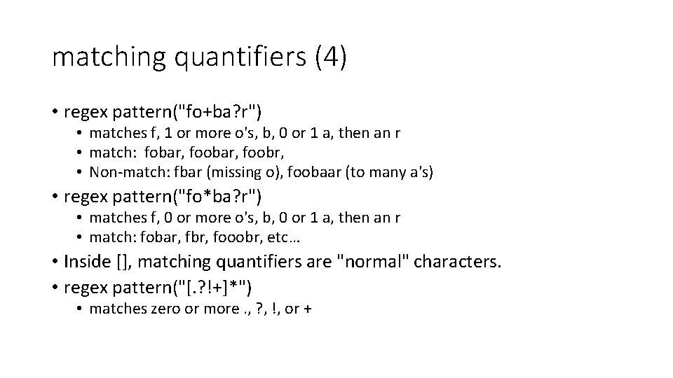 matching quantifiers (4) • regex pattern("fo+ba? r") • matches f, 1 or more o's,