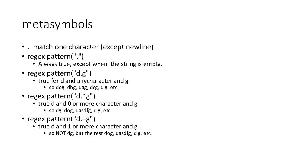 metasymbols • . match one character (except newline) • regex pattern(". ") • Always