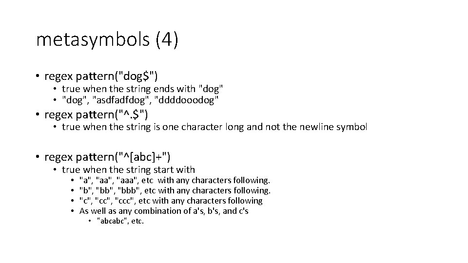 metasymbols (4) • regex pattern("dog$") • true when the string ends with "dog" •