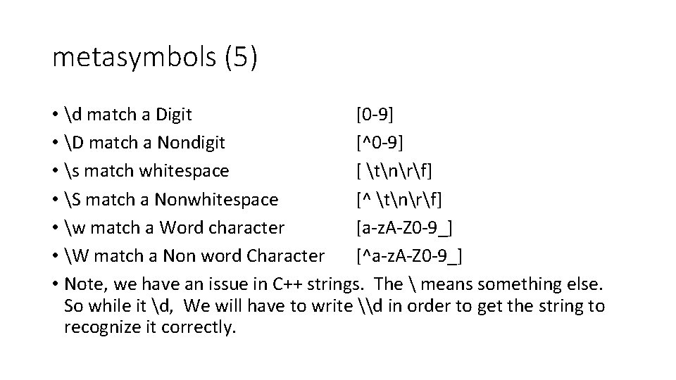 metasymbols (5) • d match a Digit [0 -9] • D match a Nondigit