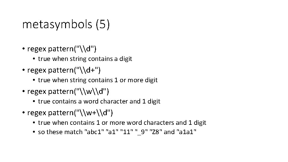 metasymbols (5) • regex pattern("\d") • true when string contains a digit • regex