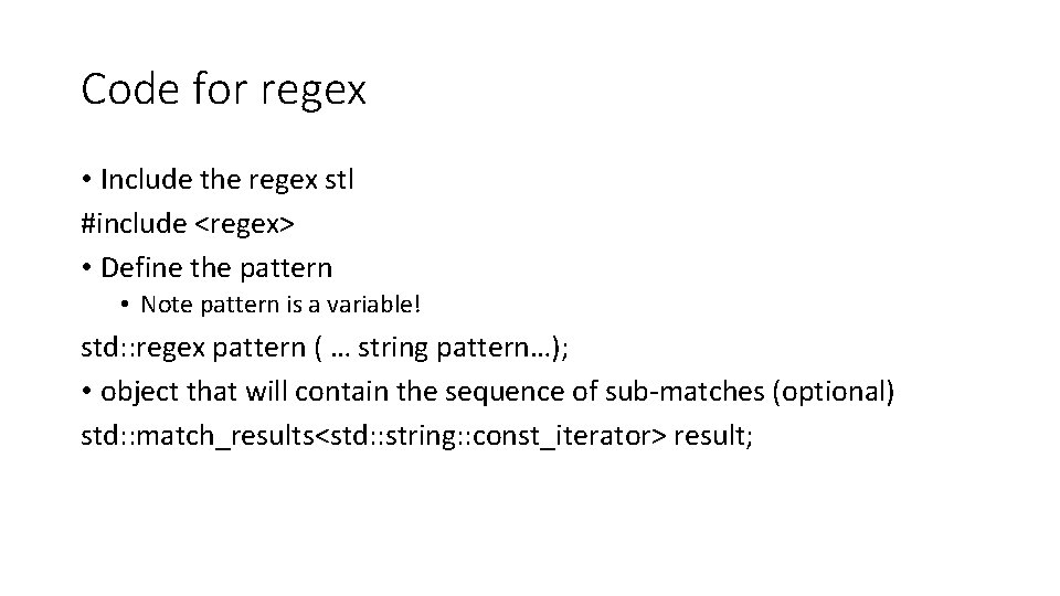 Code for regex • Include the regex stl #include <regex> • Define the pattern