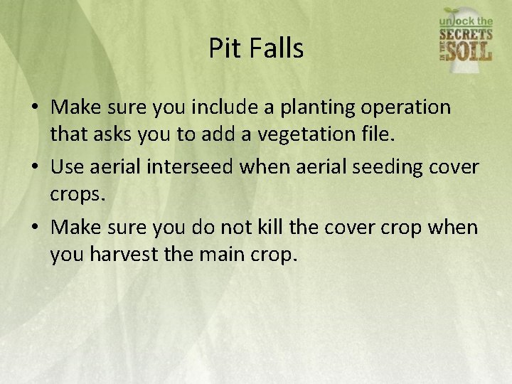 Pit Falls • Make sure you include a planting operation that asks you to