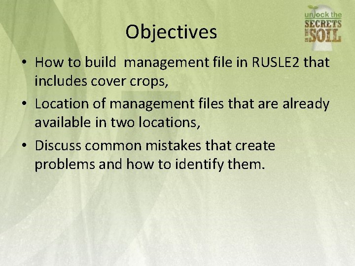Objectives • How to build management file in RUSLE 2 that includes cover crops,