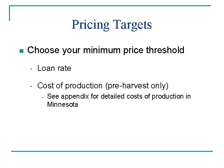Pricing Targets n Choose your minimum price threshold • Loan rate • Cost of