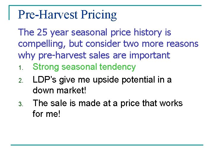 Pre-Harvest Pricing The 25 year seasonal price history is compelling, but consider two more