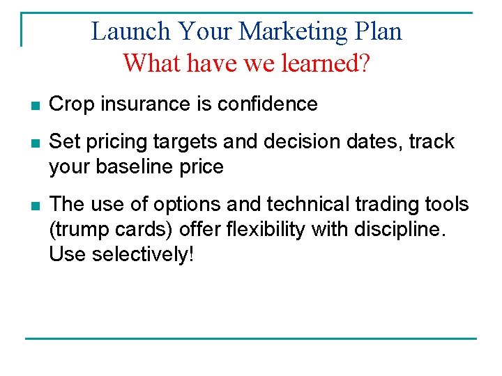 Launch Your Marketing Plan What have we learned? n Crop insurance is confidence n