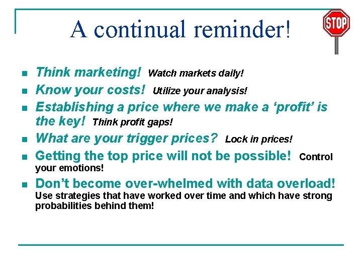 A continual reminder! n n n Think marketing! Watch markets daily! Know your costs!
