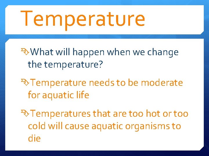 Temperature What will happen when we change the temperature? Temperature needs to be moderate