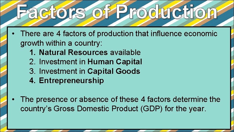 Factors of Production • There are 4 factors of production that influence economic growth Factors of Production • There are 4 factors of production that influence economic growth