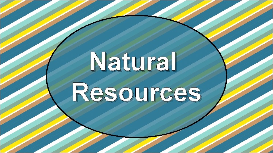 Natural Resources Natural Resources