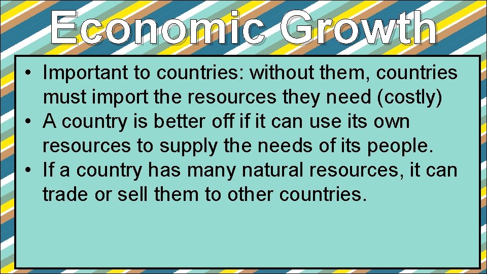 Economic Growth • Important to countries: without them, countries must import the resources they Economic Growth • Important to countries: without them, countries must import the resources they