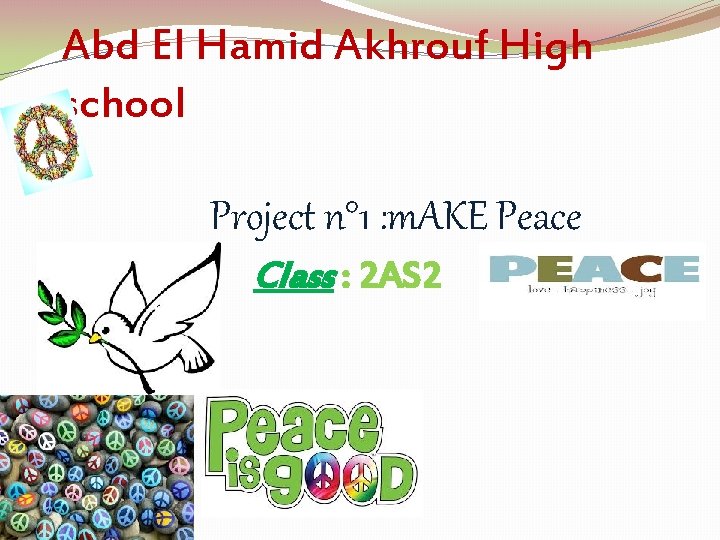 Abd El Hamid Akhrouf High school Project n° 1 : m. AKE Peace Class